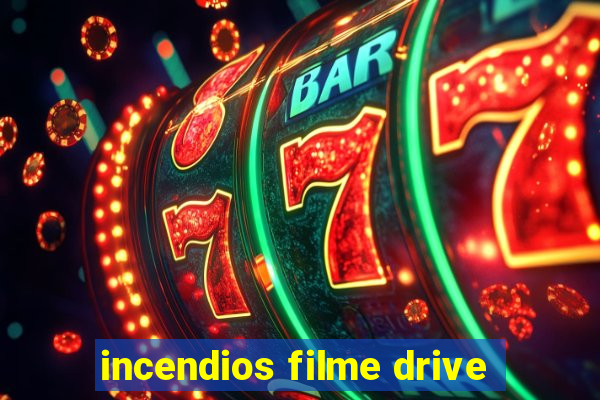 incendios filme drive